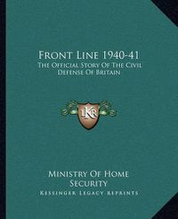 Cover image for Front Line 1940-41: The Official Story of the Civil Defense of Britain