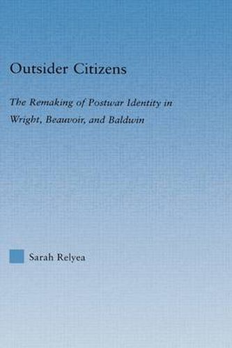 Cover image for Outsider Citizens: The Remaking of Postwar Identity in Wright, Beauvoir, and Baldwin