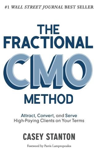 The Fractional Cmo Method: Attract, Convert and Serve High-Paying Clients on Your Terms