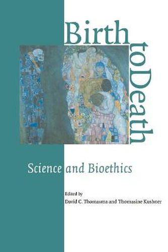 Cover image for Birth to Death: Science and Bioethics