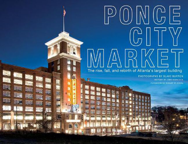 Cover image for Ponce City Market: The Rise, Fall and Rebirth of Atlanta's Largest Building