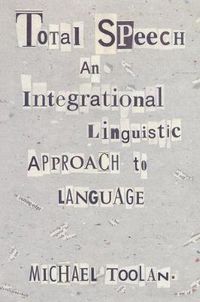 Cover image for Total Speech: An Integrational Linguistic Approach to Language
