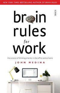 Cover image for Brain Rules for Work: the science of thinking smarter in the office and at home