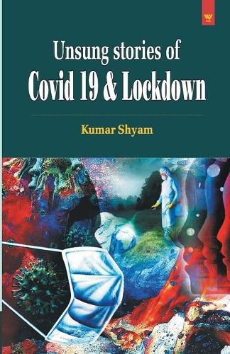 Cover image for Unsung Stories of Covid 19 & Lockdown