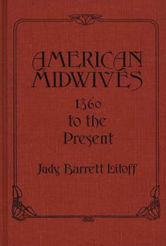 Cover image for American Midwives: 1860 to the Present