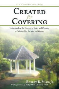 Cover image for Created For Covering: Understanding the Concept of Safety and Covering In Relationships for Men and Women