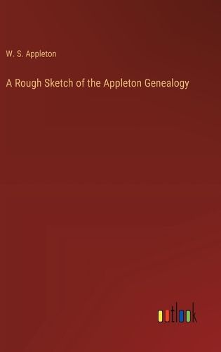 Cover image for A Rough Sketch of the Appleton Genealogy