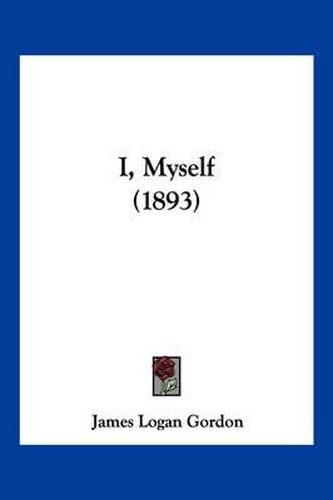 Cover image for I, Myself (1893)