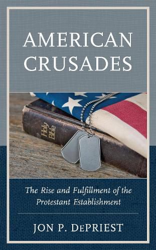 Cover image for American Crusades: The Rise and Fulfillment of the Protestant Establishment