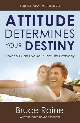 Cover image for Attitude Determines Your Destiny: How You Can Live Your Best Life Everyday