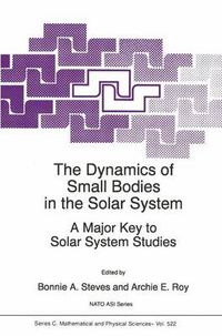 Cover image for The Dynamics of Small Bodies in the Solar System: A Major Key to Solar Systems Studies