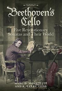 Cover image for Beethoven's Cello: Five Revolutionary Sonatas and Their World