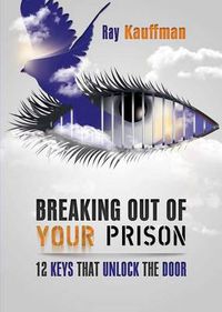 Cover image for Breaking Out of Your Prison: 12 Keys That Unlock the Door