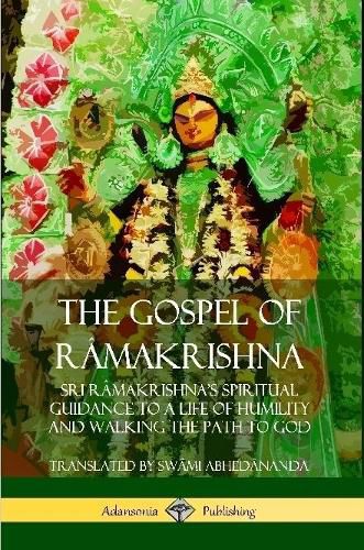 Cover image for The Gospel of Ra?makrishna: Sri Ra?makrishna's Spiritual Guidance to a Life of Humility and Walking the Path to God