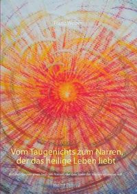 Cover image for Vom Taugenichts zum Narren, der das heilige Leben liebt: Auf den Spuren eines heilgen Narren, der den Stein der Weisen erlangen will