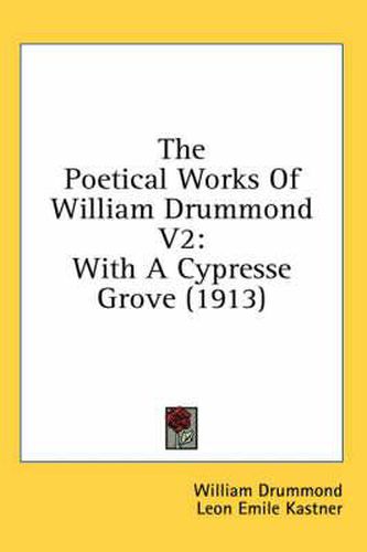 The Poetical Works of William Drummond V2: With a Cypresse Grove (1913)