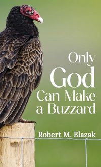 Cover image for Only God Can Make A Buzzard