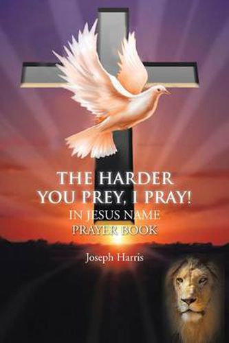 THE Harder You Prey, I Pray!