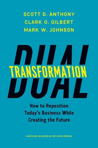 Cover image for Dual Transformation: How to Reposition Today's Business While Creating the Future