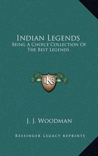 Indian Legends: Being a Choice Collection of the Best Legends