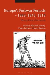 Cover image for Europe's Postwar Periods - 1989, 1945, 1918: Writing History Backwards