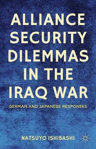 Cover image for Alliance Security Dilemmas in the Iraq War: German and Japanese Responses