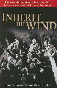 Cover image for Inherit the Wind: The Powerful Courtroom Drama in which Two Men Wage the Legal War of the Century