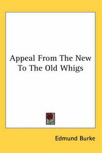 Cover image for Appeal from the New to the Old Whigs