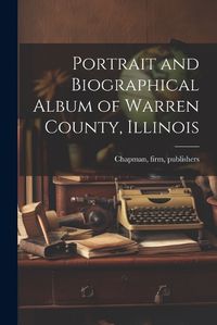 Cover image for Portrait and Biographical Album of Warren County, Illinois