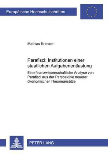 Cover image for Parafisci: Institutionen Einer Staatlichen Aufgabenentlastung: Eine Finanzwissenschaftliche Analyse Von Parafisci Aus Der Perspektive Neuerer Oekonomischer Theorieansaetze