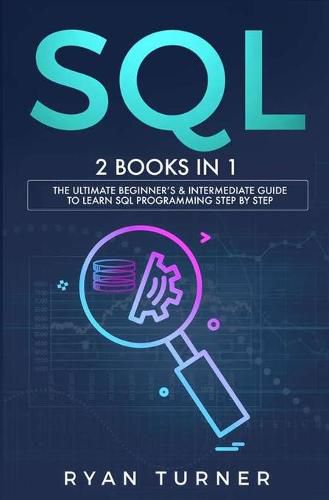 Cover image for SQL: 2 books in 1 - The Ultimate Beginner's & Intermediate Guide to Learn SQL Programming step by step