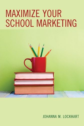 Cover image for Maximize Your School Marketing