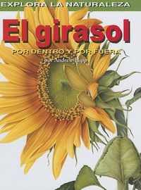 Cover image for El Girasol: Por Dentro Y Por Fuera (Sunflower: Inside and Out)