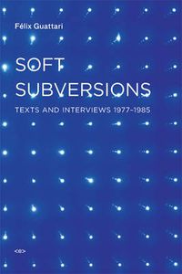 Cover image for Soft Subversions: Texts and Interviews 1977-1985