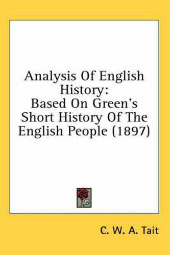 Analysis of English History: Based on Green's Short History of the English People (1897)