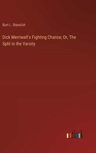 Cover image for Dick Merriwell's Fighting Chance; Or, The Split in the Varsity