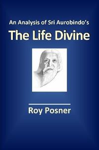 Cover image for An Analysis of Sri Aurobindo's The Life Divine