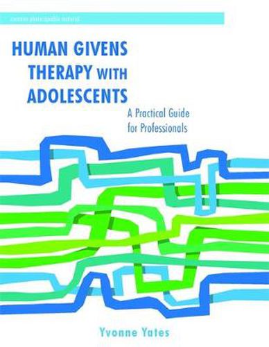 Cover image for Human Givens Therapy with Adolescents: A Practical Guide for Professionals