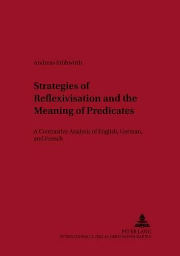 Strategies of Reflexivisation and the Meaning of Predicates: A Contrastive Analysis of English,German,and French