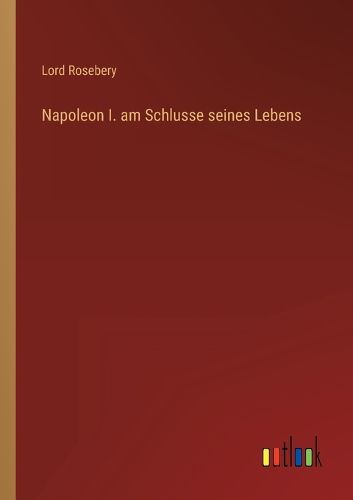 Cover image for Napoleon I. am Schlusse seines Lebens