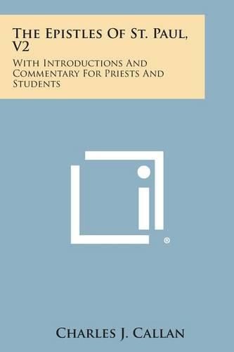 Cover image for The Epistles of St. Paul, V2: With Introductions and Commentary for Priests and Students: Ephesians, Philippians, Colossians, Philemon, First and Se