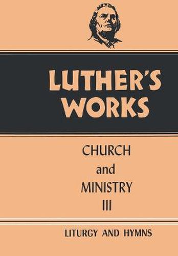 Luther's Works, Volume 41: Church and Ministry III