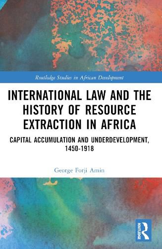 Cover image for International Law and the History of Resource Extraction in Africa