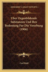 Cover image for Uber Organbildende Substanzen Und Ihre Bedeutung Fur Die Vererbung (1906)