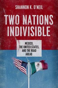 Cover image for Two Nations Indivisible: Mexico, the United States, and the Road Ahead
