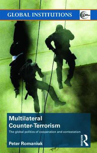 Cover image for Multilateral Counter-Terrorism: The global politics of cooperation and contestation