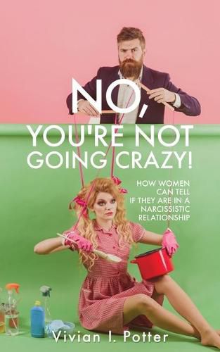 Cover image for No, You're Not Going Crazy!: How Women Can Tell If They Are In A Narcissistic Relationship