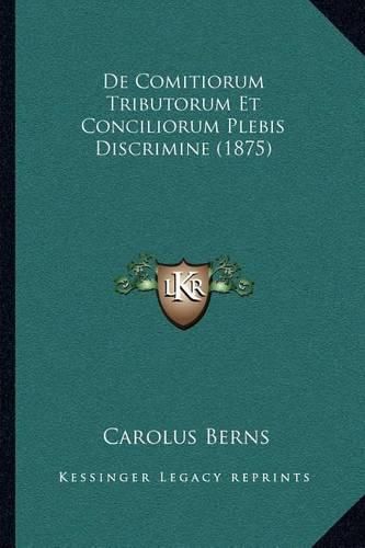 Cover image for de Comitiorum Tributorum Et Conciliorum Plebis Discrimine (1875)