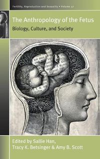 Cover image for The Anthropology of the Fetus: Biology, Culture, and Society