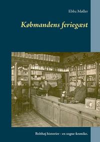 Cover image for Kobmandens feriegaest: Bolthoj historier - en sogne-kronike.